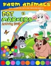 Dot Markers Activity Book Farm Animals: Dot Art Coloring Book For For Toddlers Ages 2-5, Kindergarden Preschool Dot Marker Coloring Book -Easy, Guided Big Dots