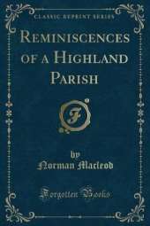 Reminiscences of a Highland Parish (Classic Reprint)