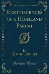 Reminiscences of a Highland Parish (Classic Reprint)