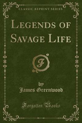 Legends of Savage Life (Classic Reprint)