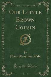 Our Little Brown Cousin (Classic Reprint)