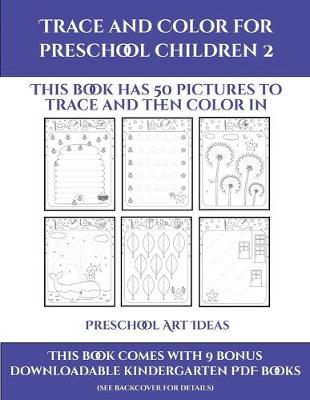 Preschool Art Ideas (Trace and Color for preschool children 2): This book has 50 pictures to trace and then color in.