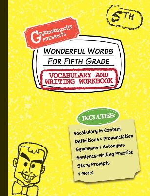 Wonderful Words for Fifth Grade Vocabulary and Writing Workbook: Definitions, Usage in Context, Fun Story Prompts, & More