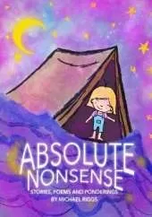 Absolute Nonsense: Stories, Poems and Ponderings by Michael Riggs