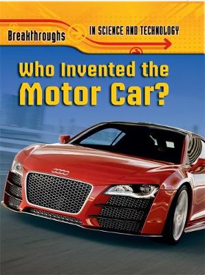 Breakthroughs in Science and Technology: Who Invented the Motor Car?