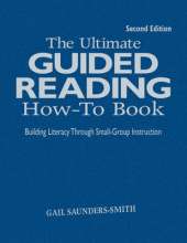 The Ultimate Guided Reading How-To Book: Building Literacy Through Small-Group Instruction