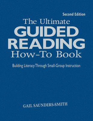 The Ultimate Guided Reading How-To Book: Building Literacy Through Small-Group Instruction