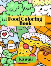 Kawaii Food Coloring Book: Cute and funny coloring pages for kids with cupcakes, French fries, pizza, ice cream and much more