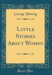 Little Stories About Women (Classic Reprint)