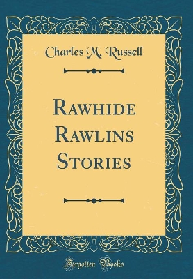 Rawhide Rawlins Stories (Classic Reprint)