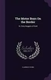 The Motor Boys On the Border: Or, Sixty Nuggets of Gold