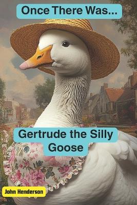 Once There Was... Gertrude the Silly Goose