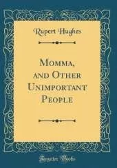 Momma, and Other Unimportant People (Classic Reprint)