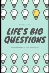 Life's Big Questions: Finding Answers in Faith and Nature
