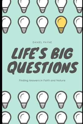 Life's Big Questions: Finding Answers in Faith and Nature