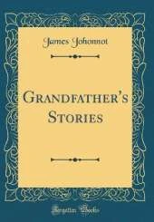 Grandfather's Stories (Classic Reprint)