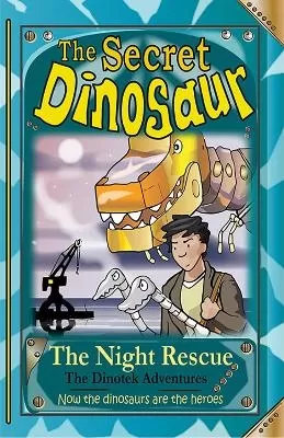 The Secret Dinosaurs #4 (The Dinotek Adventures): The Night Rescue
