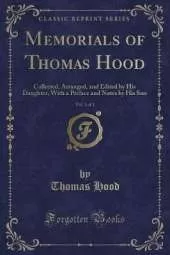 Memorials of Thomas Hood, Vol. 1 of 2: Collected, Arranged, and Edited by His Daughter, With a Preface and Notes by His Son (Classic Reprint)
