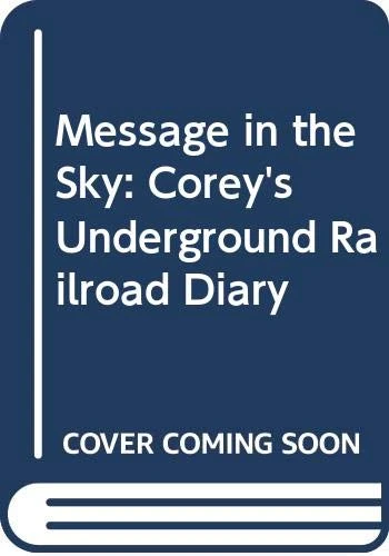 Message in the Sky: Corey's Underground Railroad Diary