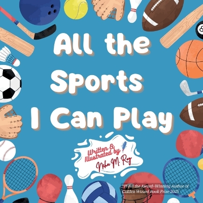 All the Sports I Can Play: A Rhyming Adventure Through Team Sports, Water Sports, and Activities for Kids
