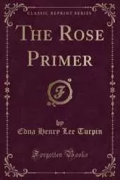 The Rose Primer (Classic Reprint)