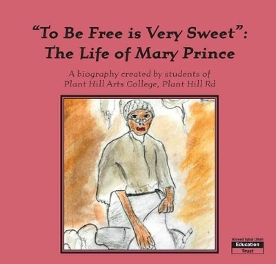 To be Free is Very Sweet: The Life of Mary Prince