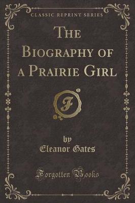 The Biography of a Prairie Girl (Classic Reprint)