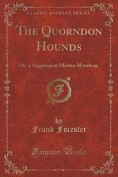 The Quorndon Hounds: Or, a Virginian at Melton Mowbray (Classic Reprint)