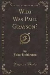 Who Was Paul Grayson? (Classic Reprint)