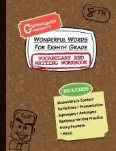 Wonderful Words for Eighth Grade Vocabulary and Writing Workbook: Definitions, Usage in Context, Fun Story Prompts, & More