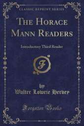 The Horace Mann Readers: Introductory Third Reader (Classic Reprint)