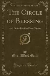 The Circle of Blessing: And Other Parables From Nature (Classic Reprint)