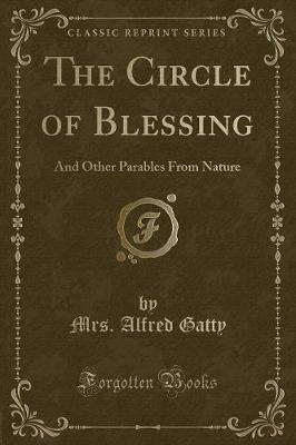 The Circle of Blessing: And Other Parables From Nature (Classic Reprint)