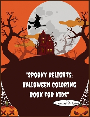 "Spooky Delights: Halloween Coloring Book for Kids"