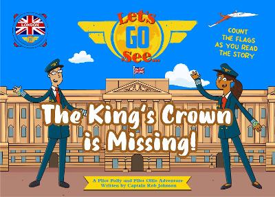 The King's Crown is Missing! Let’s Go See London: A Fun Adventure Picture Book For Children Age 4 - 6 | Count The British Flags As You Read!