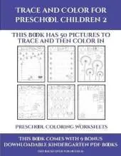 Preschool Coloring Worksheets (Trace and Color for preschool children 2): This book has 50 pictures to trace and then color in.