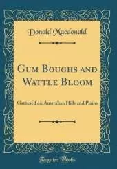 Gum Boughs and Wattle Bloom: Gathered on Australian Hills and Plains (Classic Reprint)