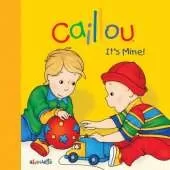 Caillou: It's Mine!: It's Mine!