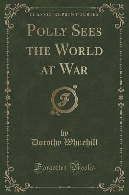 Polly Sees the World at War (Classic Reprint)