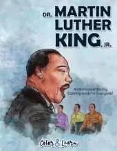 Dr. Martin Luther King, Jr. (Color and Learn): An Illustrated History Coloring Book For Everyone!