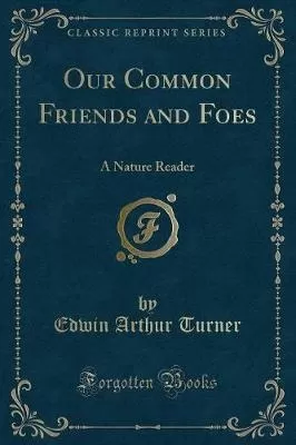 Our Common Friends and Foes: A Nature Reader (Classic Reprint)