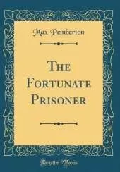 The Fortunate Prisoner (Classic Reprint)