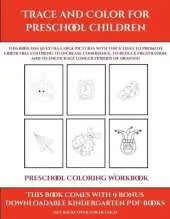 Preschool Coloring Workbook (Trace and Color for preschool children): This book has 50 extra-large pictures with thick lines to promote error free coloring to increase confidence, to reduce frustration, and to encourage longer periods of drawing