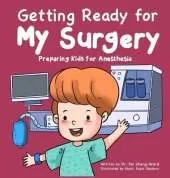 Getting Ready for My Surgery: Preparing Kids for Anesthesia