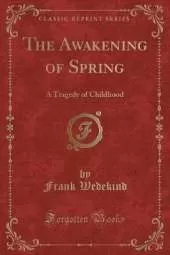 The Awakening of Spring: A Tragedy of Childhood (Classic Reprint)