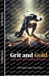 Grit & Gold: Lessons from the Edge of Almost
