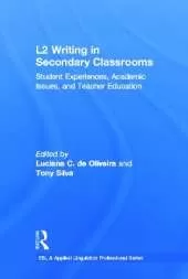 L2 Writing in Secondary Classrooms: Student Experiences, Academic Issues, and Teacher Education