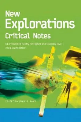 New Explorations Critical Notes for 2009: On Prescribed Poetry for Higher and Ordinary level 2009 examination