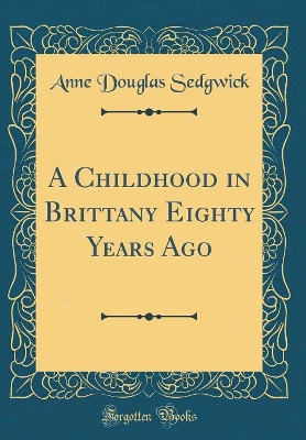 A Childhood in Brittany Eighty Years Ago (Classic Reprint)