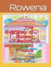 The Everyday of Rolleen Rabbit, Mommy and Friends: A Picture and Reading Book 4